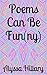 Poems Can Be Fun by Alyssa Hillary