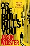 Or the Bull Kills You
