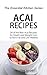 Acai Recipes: 38 of the Bes...