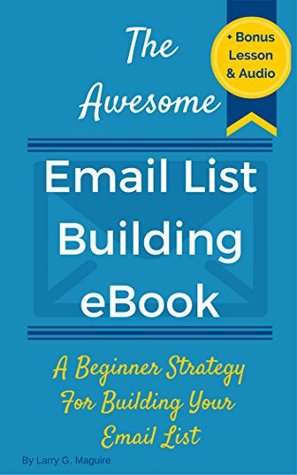 The Email List Building eBook: A Beginner Email Marketing Strategy For Building Your Email List (Kindle Edition)