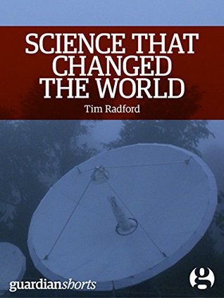 Science that Changed the World: The untold story of the other 1960s revolution: Guardian Shorts (Kindle Single Book 17)