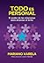 Todo es Personal: El Poder de las Relaciones para Alcanzar el Éxito (Spanish Edition)