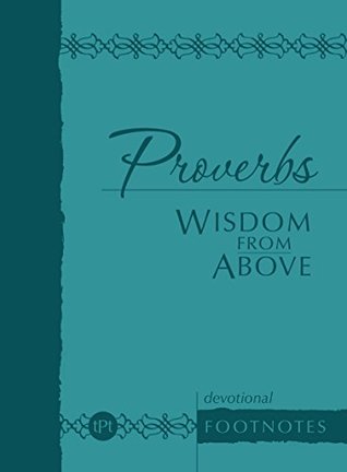 Proverbs Wisdom From Above: Devotional Footnotes (The Passion Translation)