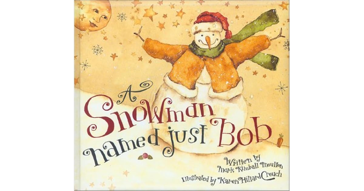 A Snowman Named Just Bob by Mark Kimball Moulton