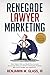 Renegade Lawyer Marketing: ...