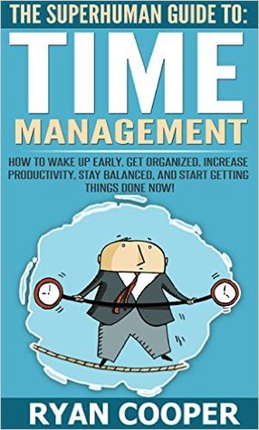 Time Management: The Superhuman Guide To Time Management! - How To Wake Up Early, Get Organized, Increase Productivity, Stay Balanced, And Start Getting ... Mangement, Team Building, Get Stuff Done)