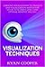 Visualization: Visualization Techniques: Creative Visualization, Meditation, Success Secrets, Mindfulness! (Brain Training, How to Meditate, Goal Setting, ... Thinking, Positive Thinking, Success)