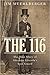 The 116: The True Story of Abraham Lincoln's Lost Guard