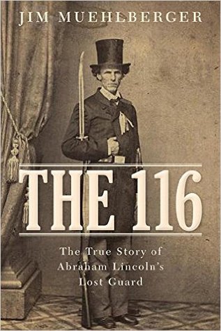 The 116: The True Story of Abraham Lincoln's Lost Guard