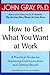 How to Get What You Want at Work by John  Gray