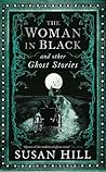 The Woman in Black and Other Ghost Stories by Susan         Hill