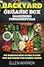 GARDENING: BACKYARD ORGANIC BOX GARDENING FUNDAMENTALS: The Complete Guide to Starting a Healthy Garden Tips & Tricks on How to Grow Your Own Square Foot ... Farming) (WELLNESS FOR EVERYBODY Book 14)