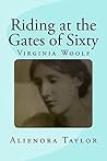 Riding at the Gates of Sixty: Virginia Woolf