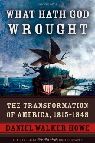 What Hath God Wrought: The Transformation of America, 1815 - 1848