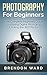 Photography For Beginners: ...