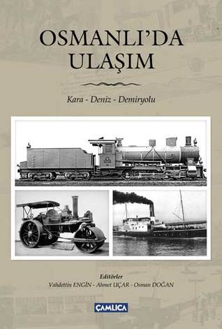Osmanlı'da Ulaşım: Kara, Deniz, Demiryolu