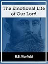 The Emotional Life of our Lord by B.B. Warfield