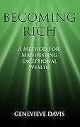 Becoming Rich: A Method for Manifesting Exceptional Wealth (A Course in Manifesting Book 4)