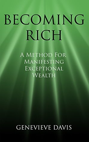 Becoming Rich: A Method for Manifesting Exceptional Wealth (A Course in Manifesting Book 4)