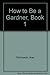 How to Be a Gardner, Book 1