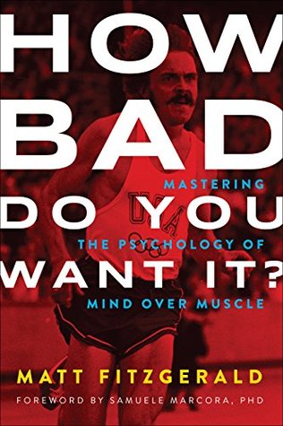 How Bad Do You Want It? Mastering the Psychology of Mind over Muscle (Paperback)