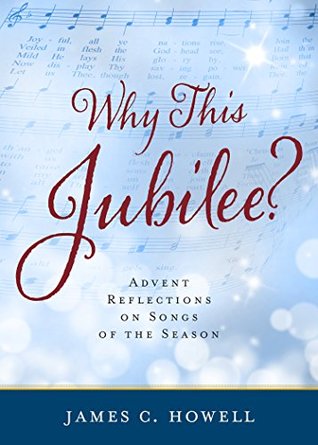 Why This Jubilee?: Advent Reflections on Songs of the Season