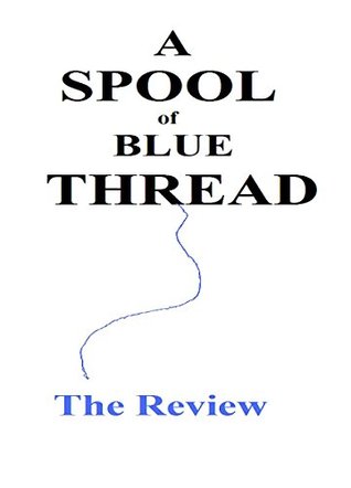 A Spool of Blue Thread by Anne Tyler: The Review (Kindle Edition)
