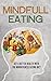 Mindful Eating: Get a Better Health with the Mindfulness Eating Diet