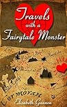 Travels with a Fairytale Monster by Elizabeth Gannon