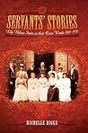 Servants' Stories: Life Below Stairs in Their Own Words 1800-1950