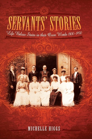 Servants' Stories: Life Below Stairs in Their Own Words 1800-1950 (Paperback)