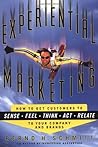 Experiential Marketing: How to Get Customers to Sense, Feel, Think, Act, Relate