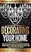 Decorating Your Home: Feng Shui Decorating Your Home Guide! - How To Decorate Beautifully And Bring Harmony And Balance To Your Home With Ideas, Styles, ... Your Life, DIY Home Decorating, Simplicity)