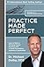 Practice Made Perfect: How to Build a Thriving Dental Practice with A Solid Foundation, Systems & Leadership