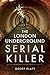 The London Underground Serial Killer by Geoff Platt