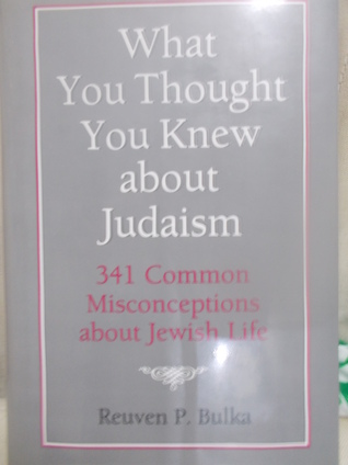 What You Thought You Knew About Judaism: 341 Common Misconceptions About Jewish Life