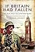 If Britain Had Fallen: The ...