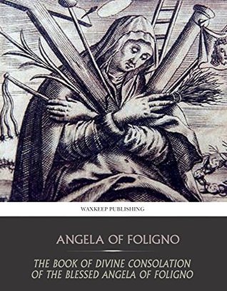 The Book of Divine Consolation of the Blessed Angela of Foligno (Kindle Edition)
