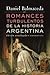 Romances turbulentos de la historia argentina (edición actualizada)