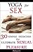Yoga for Sex: 30 Simple Exercises for Ultimate Sexual Pleasure: [A Unique Blend of Kama Sutra and Yoga Sutra]