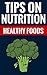 Tips On Nutrition - Healthy Foods: Tips On Healthy Food And Proper Nutrition