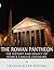 The Roman Pantheon by Charles River Editors