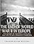 The End of World War II in Europe: The History of the Final Campaigns that Led to Nazi Germany’s Surrender