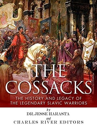 The Cossacks: The History and Legacy of the Legendary Slavic Warriors (Kindle Edition)