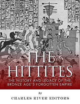 The Hittites: The History and Legacy of the Bronze Age’s Forgotten Empire (Kindle Edition)