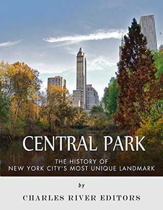 Central Park: The History of New York City’s Most Unique Landmark (Kindle Edition)