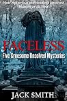 Faceless: Five Gruesome Unsolved Murders: Most Mysterious and Headless Unsolved Murders of All Time