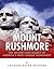 Mount Rushmore: The History and Legacy of America’s Most Unique Monument
