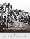 The Transcontinental Railroad by Charles River Editors