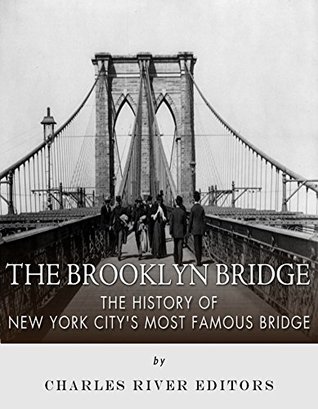 The Brooklyn Bridge: The History of New York City’s Most Famous Bridge (Kindle Edition)
